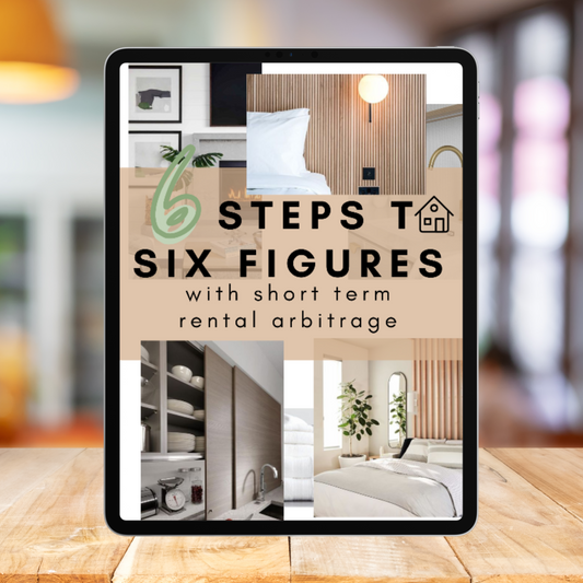 6 Steps to 6 Figures With Short Term Rental Arbitrage